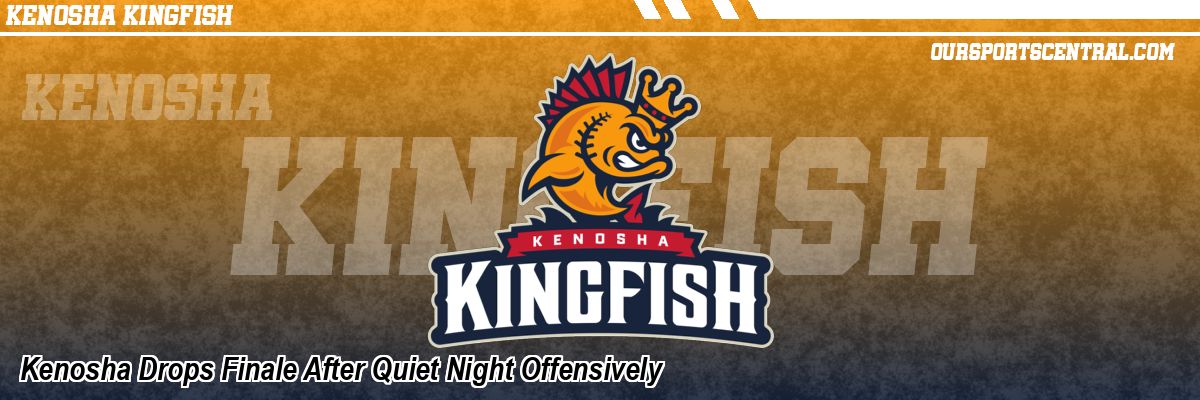 Kenosha Drops Finale After Quiet Night Offensively