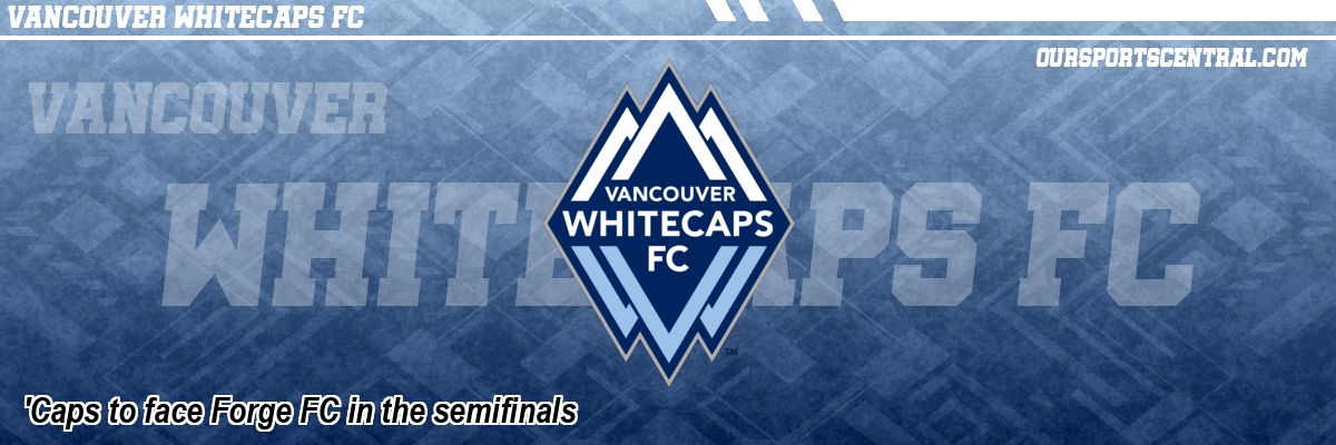'Caps to face Forge FC in the semifinals