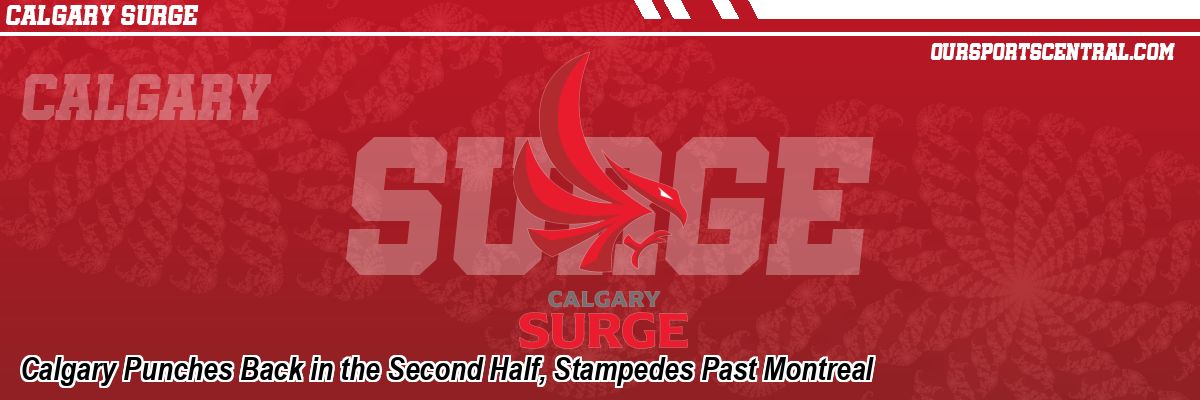Calgary Punches Back in the Second Half, Stampedes Past Montreal