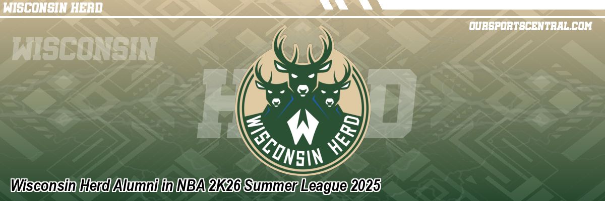 Wisconsin Herd Alumni in NBA 2K26 Summer League 2025