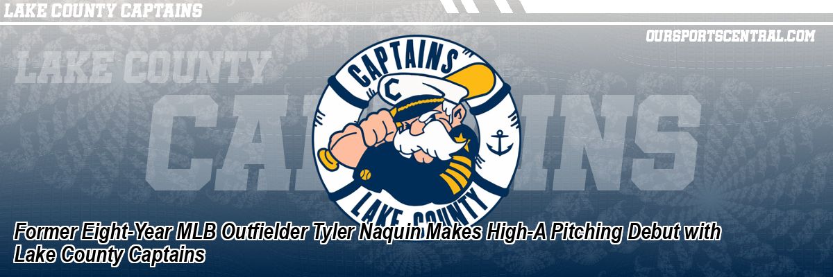 Former Eight-Year MLB Outfielder Tyler Naquin Makes High-A Pitching Debut with Lake County Captains