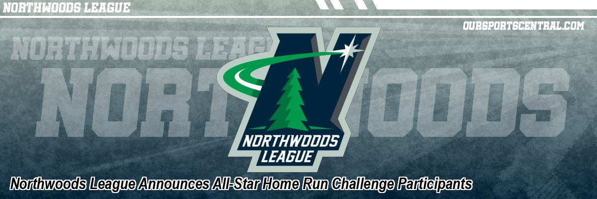 Northwoods League Announces All-Star Home Run Challenge Participants