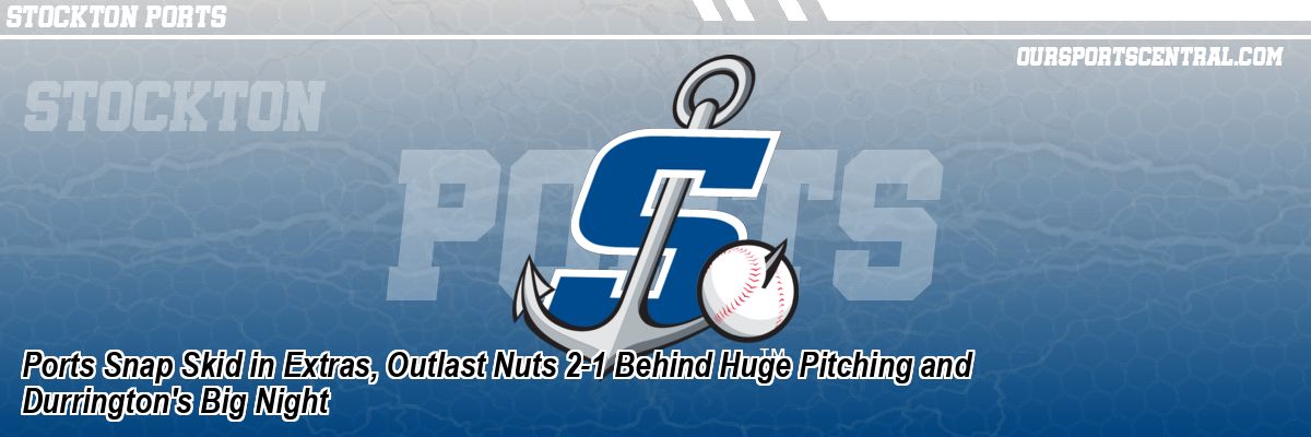 Ports Snap Skid in Extras, Outlast Nuts 2-1 Behind Huge Pitching and Durrington's Big Night