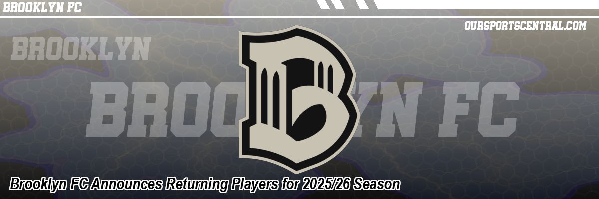 Brooklyn FC Announces Returning Players for 2025/26 Season