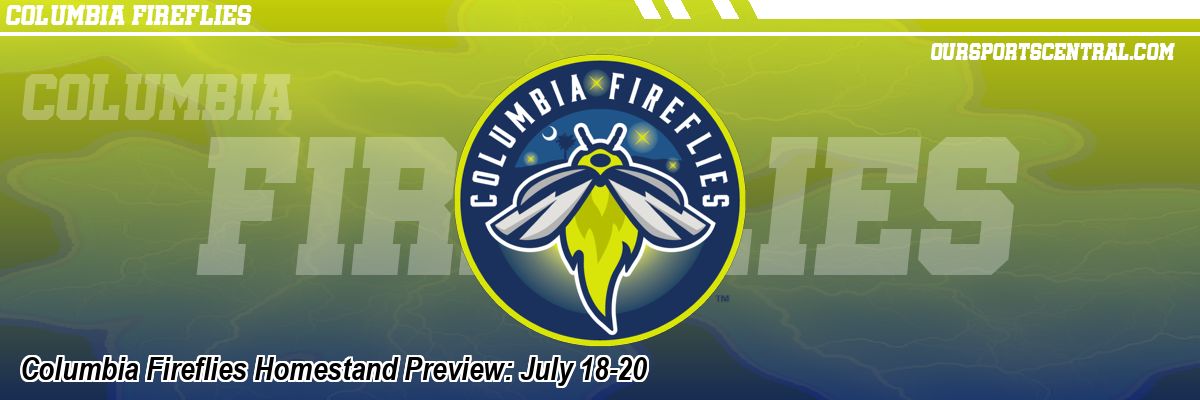 Columbia Fireflies Homestand Preview: July 18-20