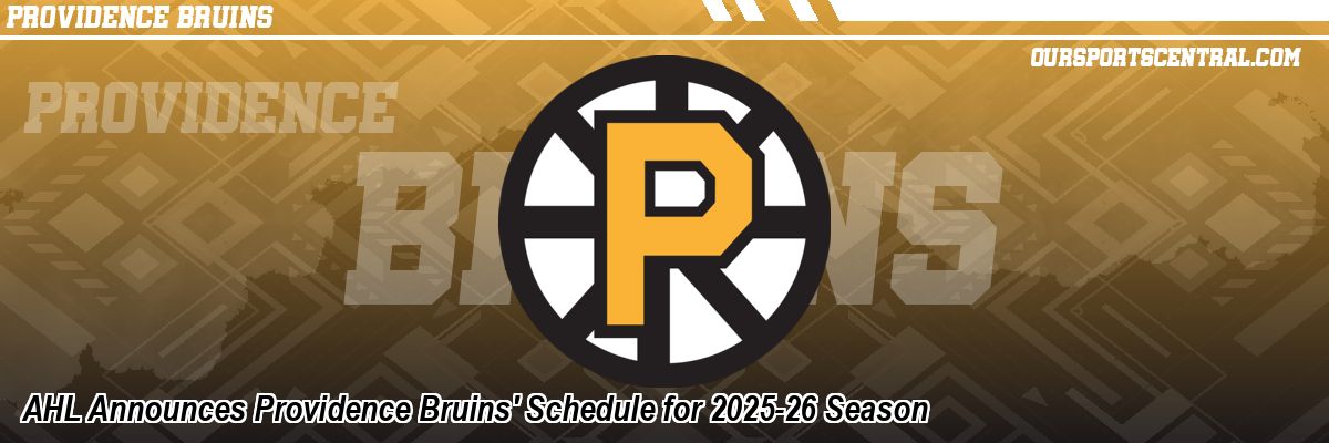 AHL Announces Providence Bruins' Schedule for 2025-26 Season