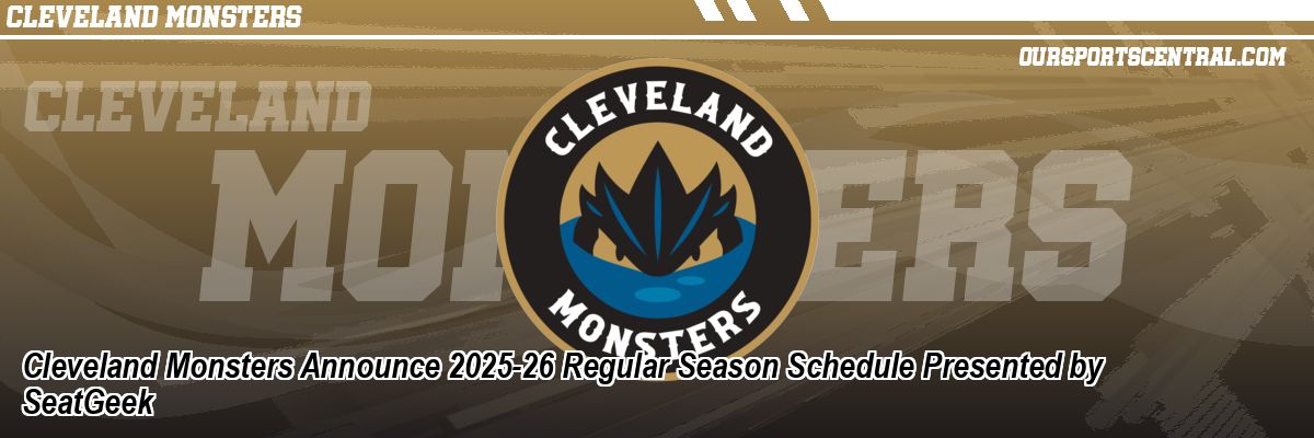 Cleveland Monsters Announce 2025-26 Regular Season Schedule Presented by SeatGeek