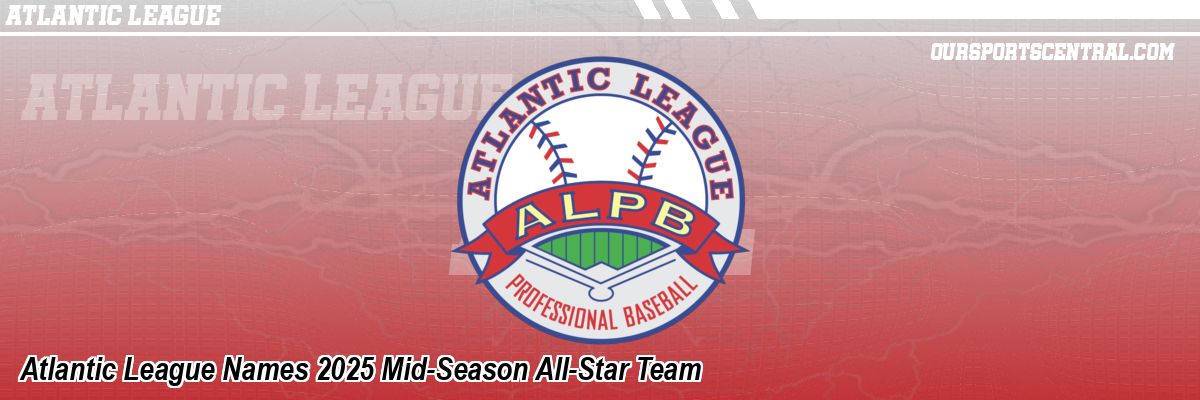 Atlantic League Names 2025 Mid-Season All-Star Team