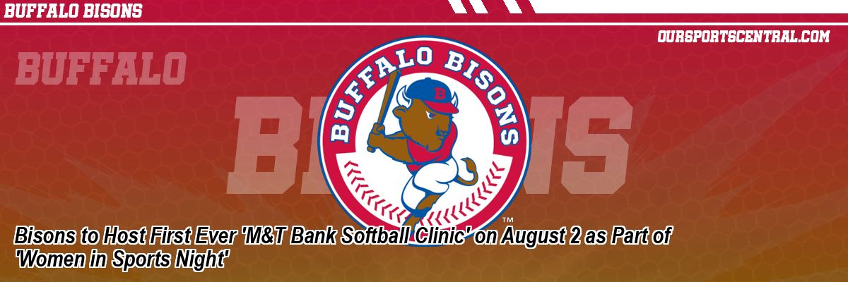 Bisons to Host First Ever 'M&T Bank Softball Clinic' on August 2 as Part of 'Women in Sports Night'