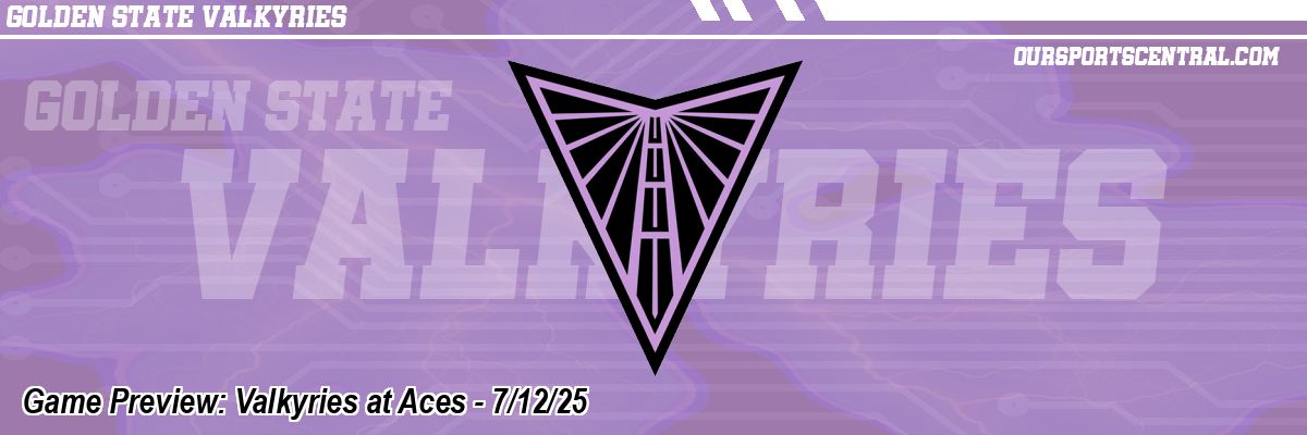 Game Preview: Valkyries at Aces - 7/12/25