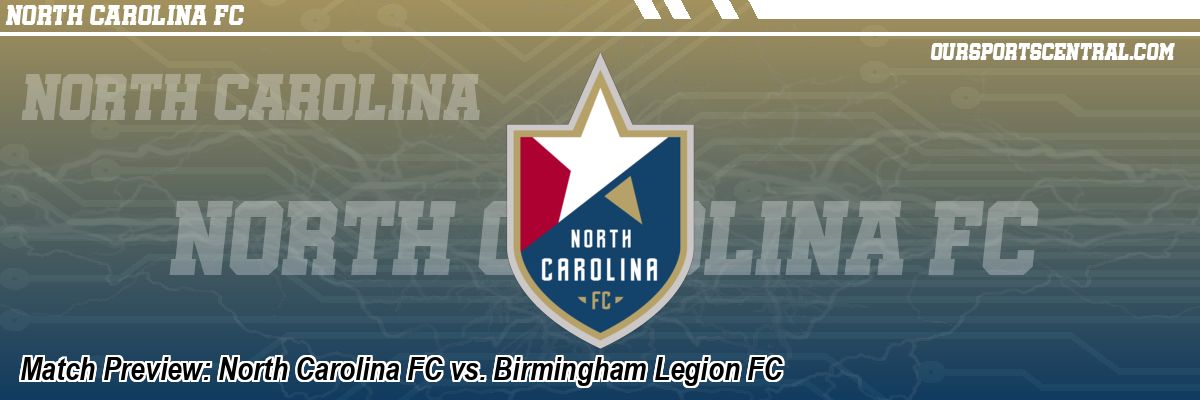 Match Preview: North Carolina FC vs. Birmingham Legion FC