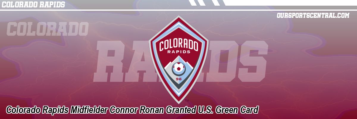 Colorado Rapids Midfielder Connor Ronan Granted U.S. Green Card
