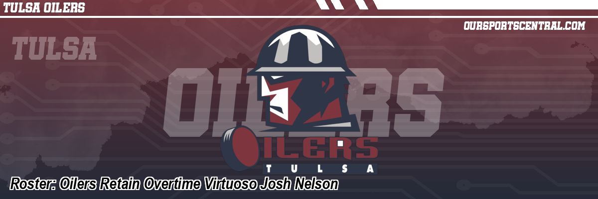 Roster: Oilers Retain Overtime Virtuoso Josh Nelson