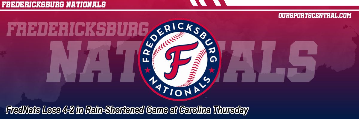 FredNats Lose 4-2 in Rain-Shortened Game at Carolina Thursday