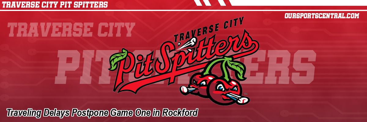 Traveling Delays Postpone Game One in Rockford