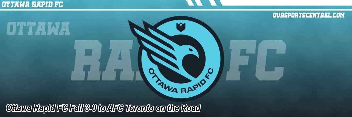 Ottawa Rapid FC Fall 3-0 to AFC Toronto on the Road