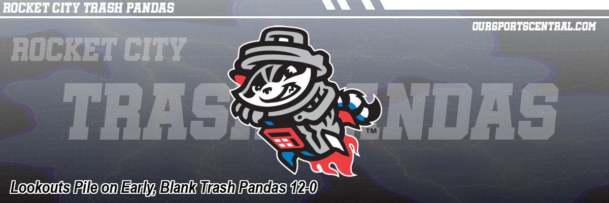 Lookouts Pile on Early, Blank Trash Pandas 12-0