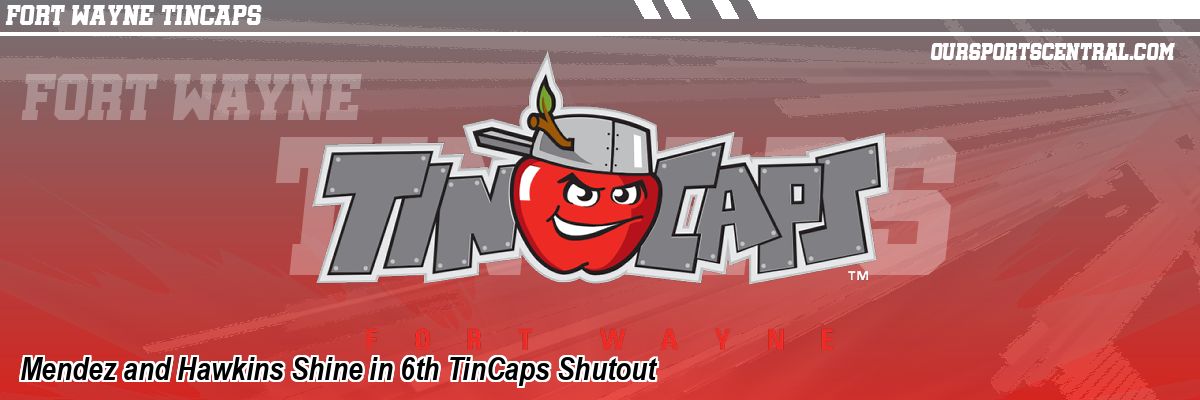 Mendez and Hawkins Shine in 6th TinCaps Shutout