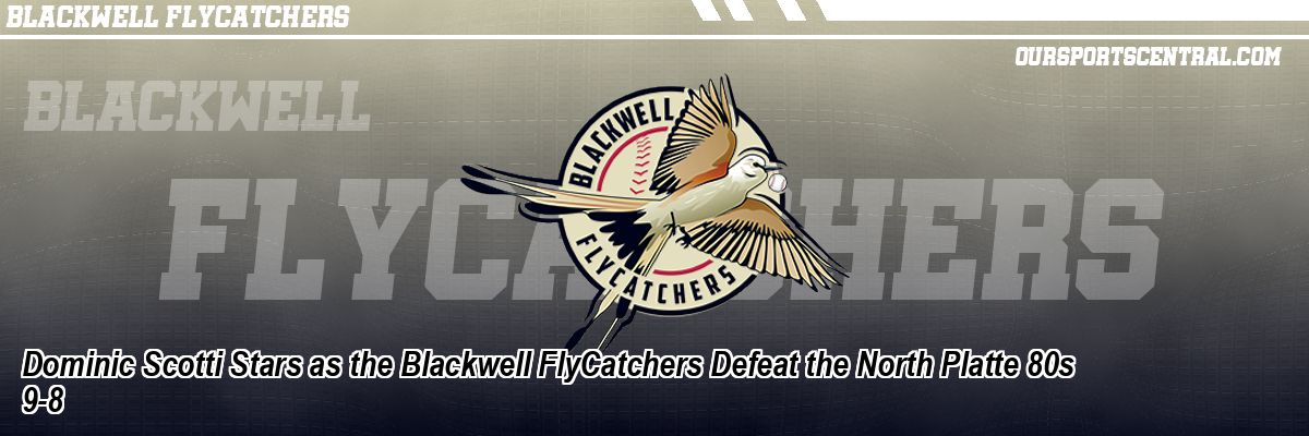 Dominic Scotti Stars as the Blackwell FlyCatchers Defeat the North Platte 80s 9-8