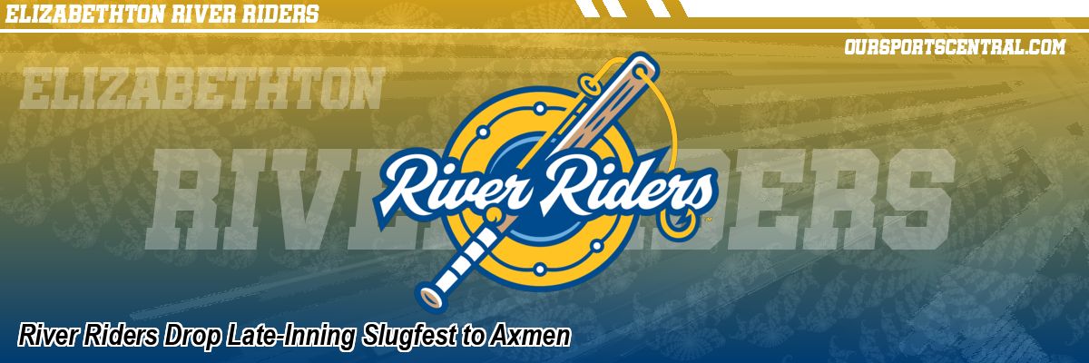 River Riders Drop Late-Inning Slugfest to Axmen