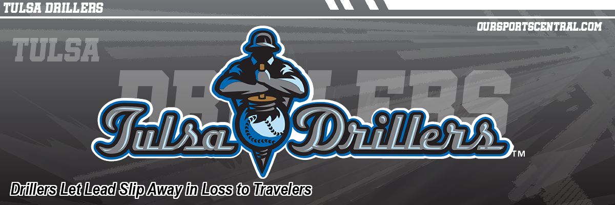 Drillers Let Lead Slip Away in Loss to Travelers