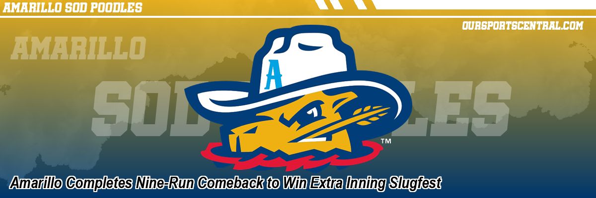 Amarillo Completes Nine-Run Comeback to Win Extra Inning Slugfest