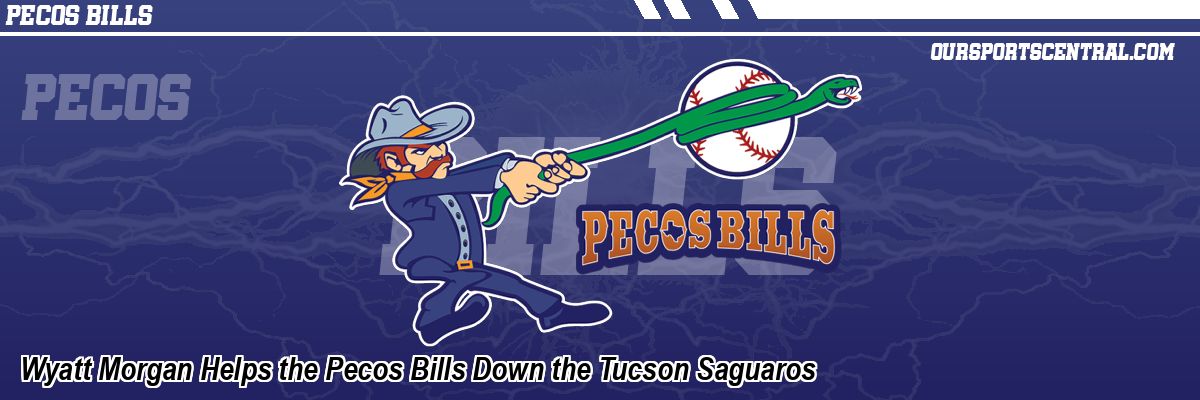 Wyatt Morgan Helps the Pecos Bills Down the Tucson Saguaros