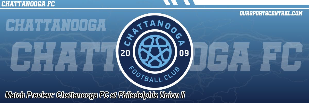 Match Preview: Chattanooga FC at Philadelphia Union II