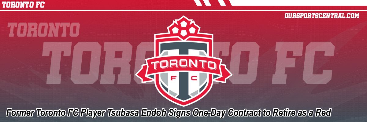 Former Toronto FC Player Tsubasa Endoh Signs One-Day Contract to Retire as a Red