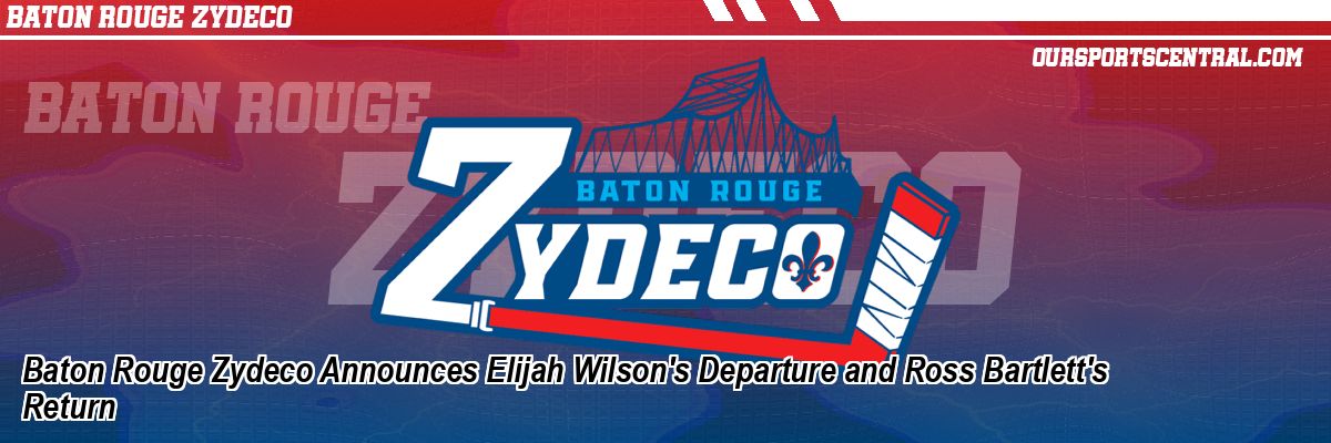 Baton Rouge Zydeco Announces Elijah Wilson's Departure and Ross Bartlett's Return
