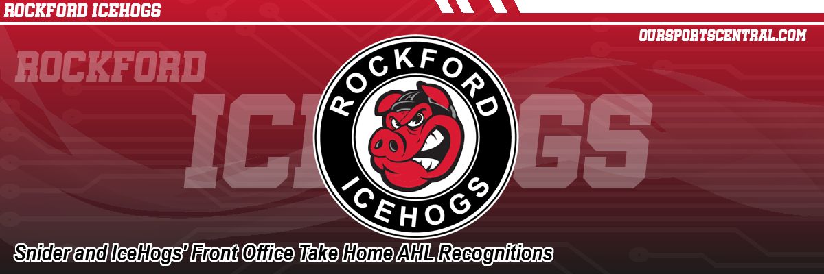 Snider and IceHogs' Front Office Take Home AHL Recognitions