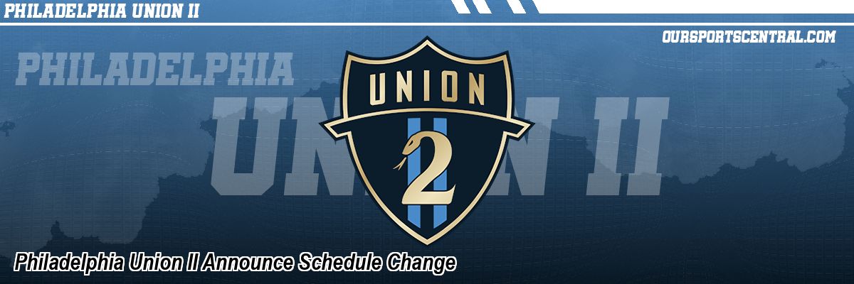 Philadelphia Union II Announce Schedule Change