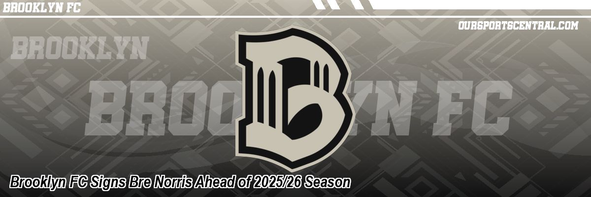 Brooklyn FC Signs Bre Norris Ahead of 2025/26 Season