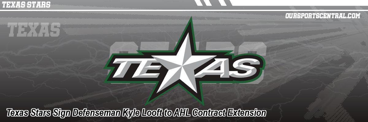 Texas Stars Sign Defenseman Kyle Looft to AHL Contract Extension