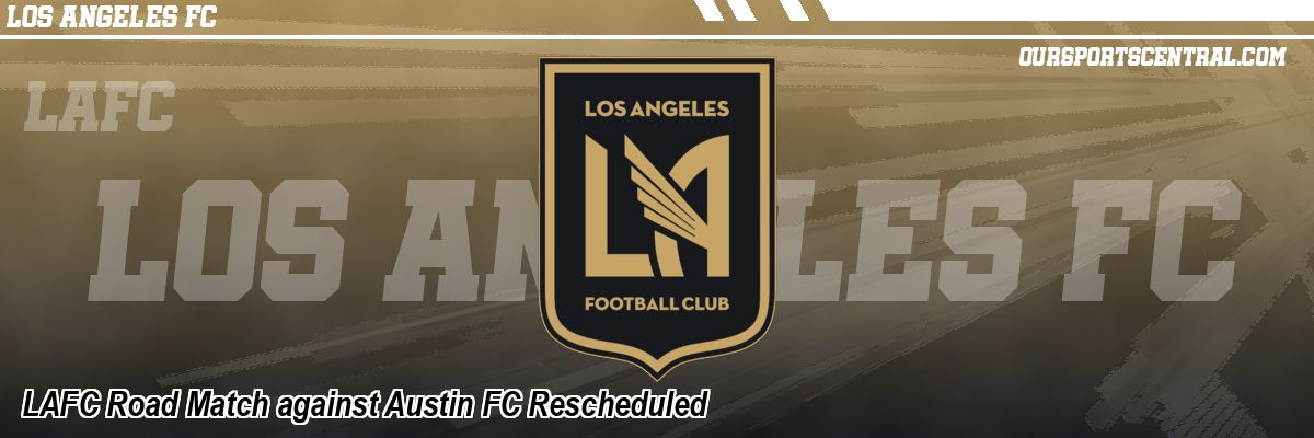 LAFC Road Match against Austin FC Rescheduled