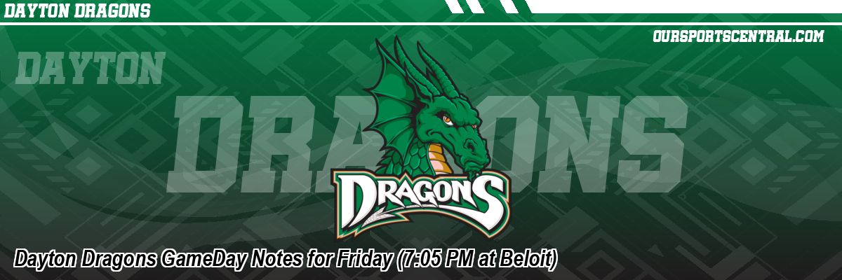 Dayton Dragons GameDay Notes for Friday (7:05 PM at Beloit)