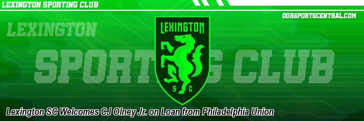 Lexington SC Welcomes CJ Olney Jr. on Loan from Philadelphia Union