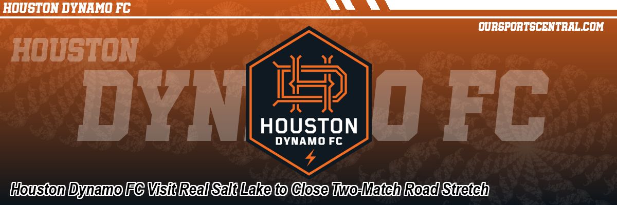 Houston Dynamo FC Visit Real Salt Lake to Close Two-Match Road Stretch