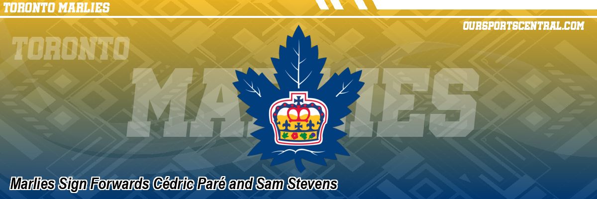 Marlies Sign Forwards Cédric Paré and Sam Stevens