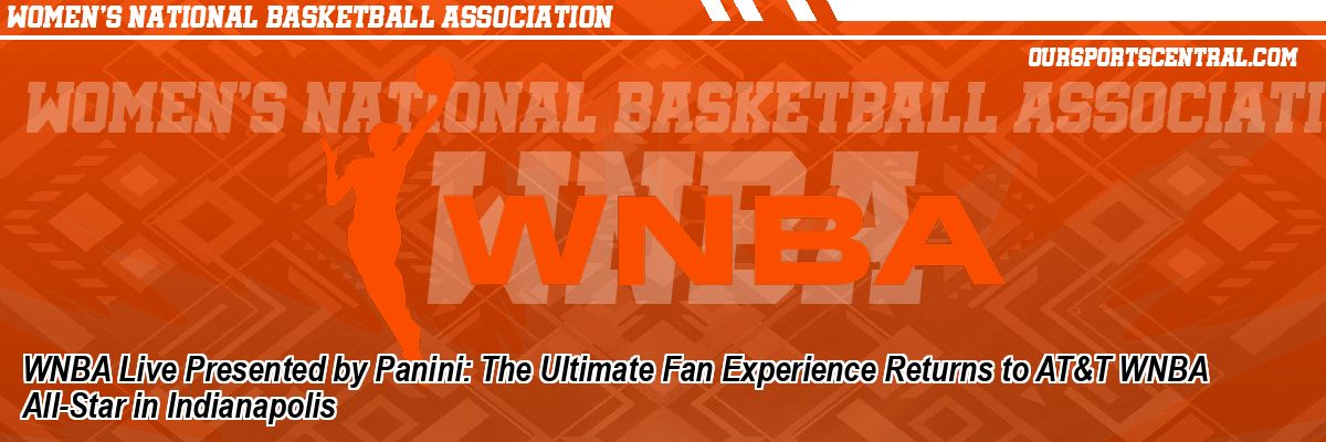 WNBA Live Presented by Panini: The Ultimate Fan Experience Returns to AT&T WNBA All-Star in Indianapolis