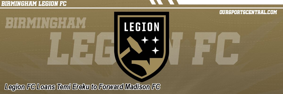 Legion FC Loans Temi Ereku to Forward Madison FC