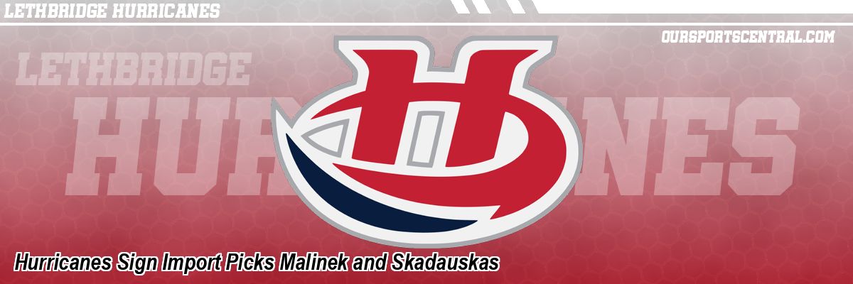 Hurricanes Sign Import Picks Malinek and Skadauskas