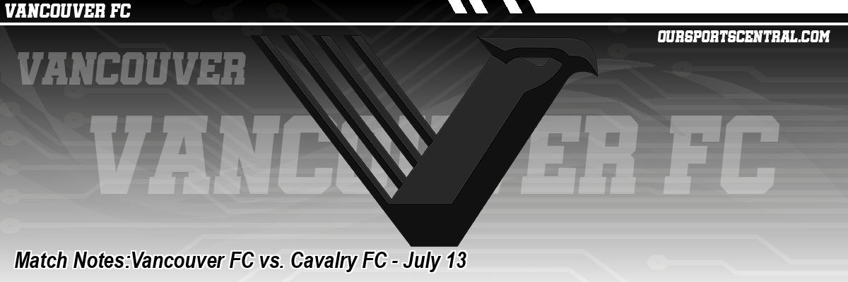 Match Notes:Vancouver FC vs. Cavalry FC - July 13