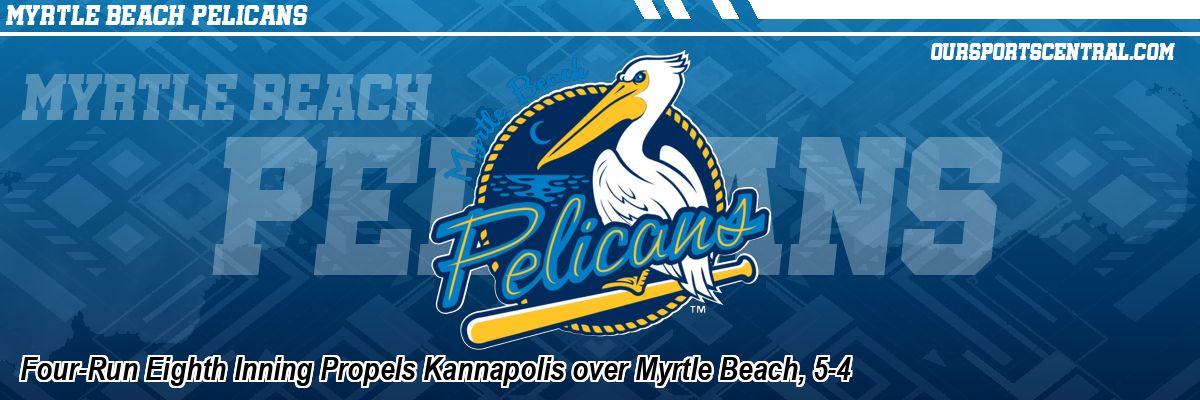Four-Run Eighth Inning Propels Kannapolis over Myrtle Beach, 5-4