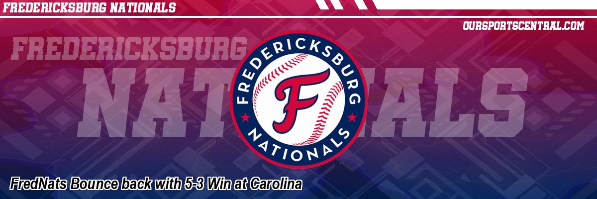 FredNats Bounce back with 5-3 Win at Carolina