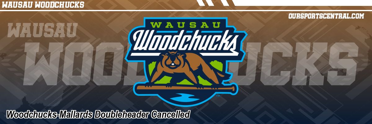 Woodchucks-Mallards Doubleheader Cancelled