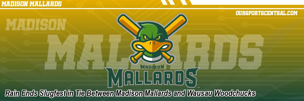 Rain Ends Slugfest in Tie Between Madison Mallards and Wausau Woodchucks