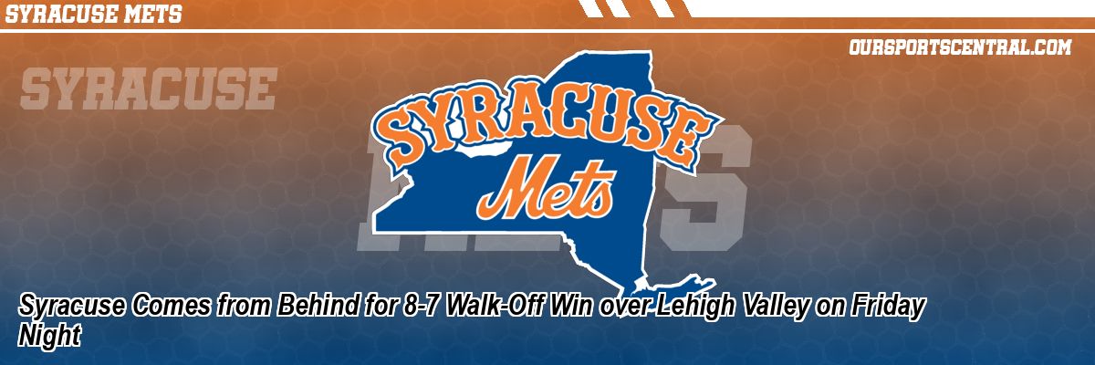 Syracuse Comes from Behind for 8-7 Walk-Off Win over Lehigh Valley on Friday Night