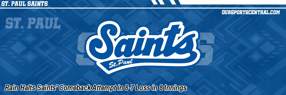 Rain Halts Saints' Comeback Attempt in 8-7 Loss in 8 Innings