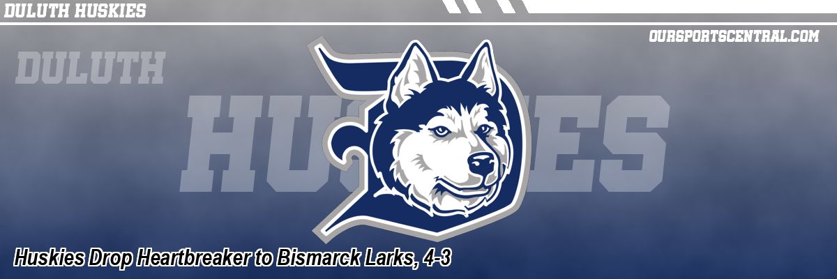 Huskies Drop Heartbreaker to Bismarck Larks, 4-3